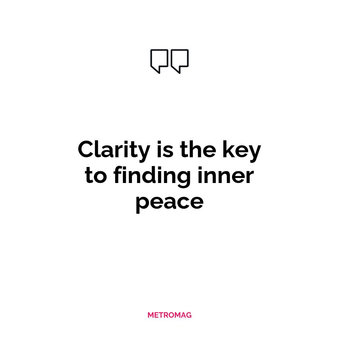 Clarity is the key to finding inner peace