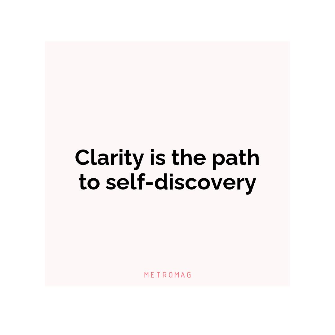 Clarity is the path to self-discovery