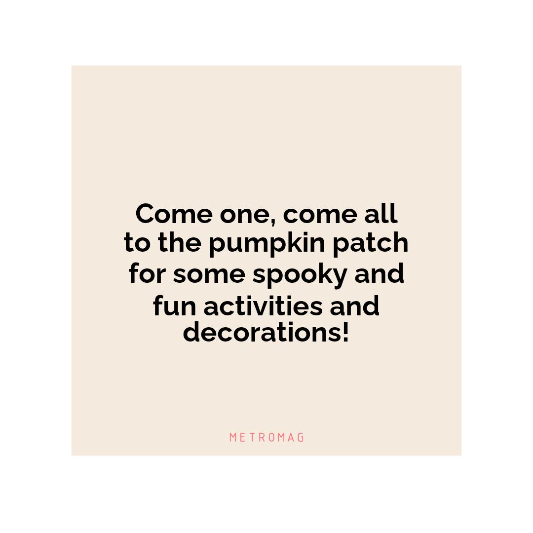 Come one, come all to the pumpkin patch for some spooky and fun activities and decorations!