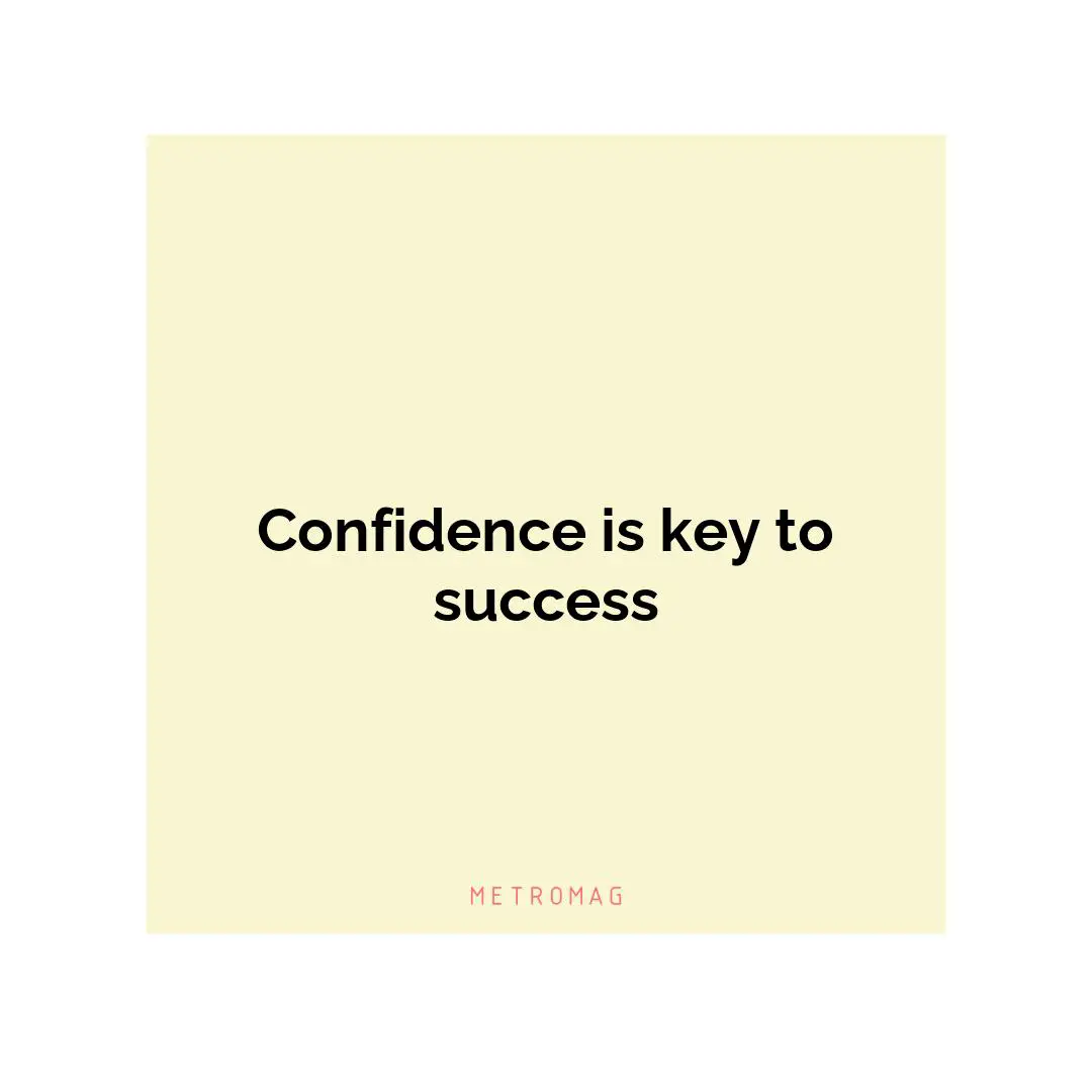 Confidence is key to success