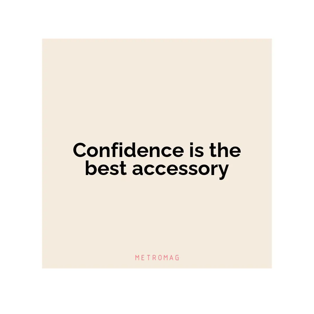 Confidence is the best accessory