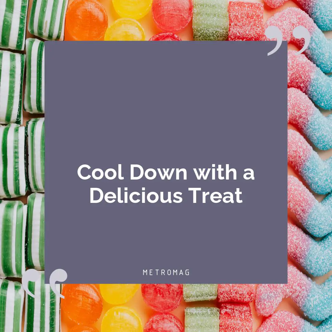 Cool Down with a Delicious Treat