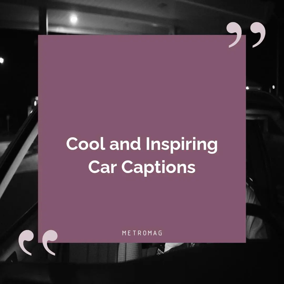 Cool and Inspiring Car Captions