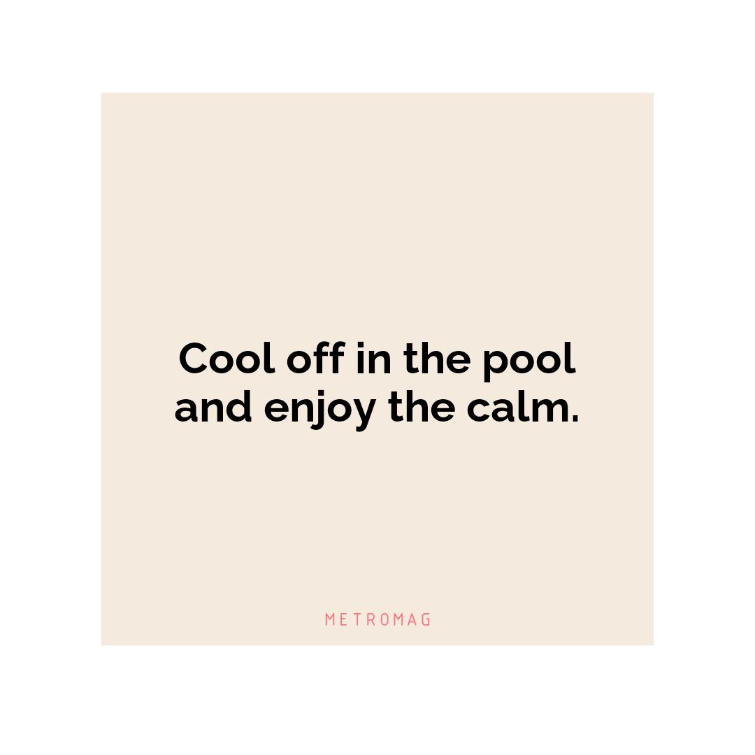 Cool off in the pool and enjoy the calm.