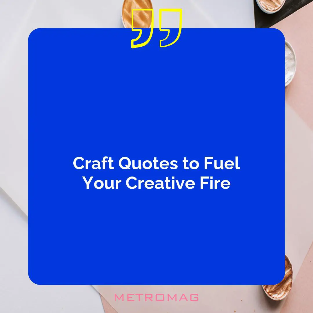 Craft Quotes to Fuel Your Creative Fire