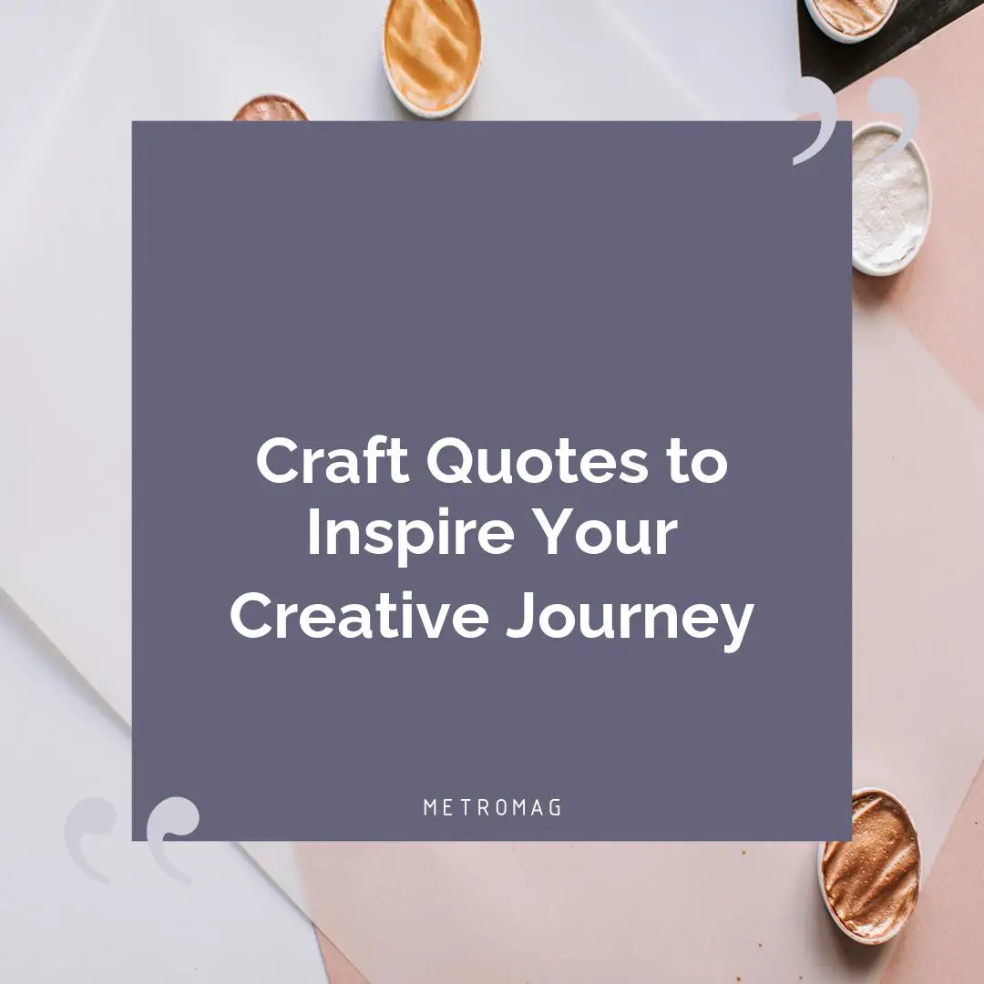 Craft Quotes to Inspire Your Creative Journey