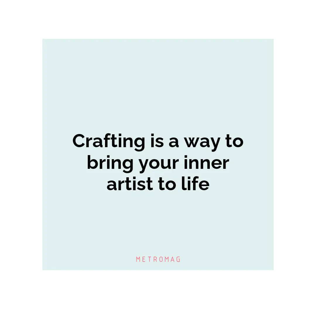 Crafting is a way to bring your inner artist to life