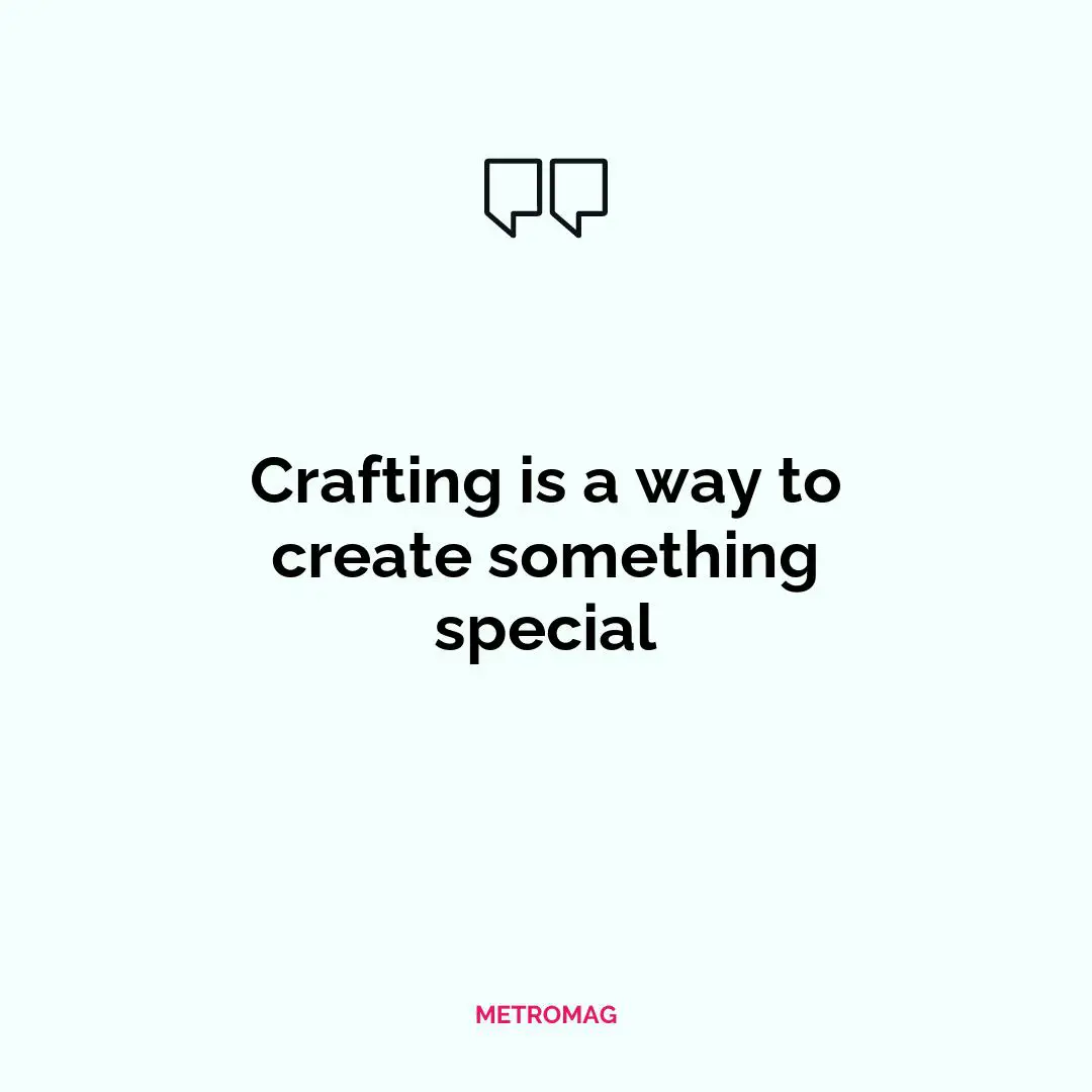 Crafting is a way to create something special