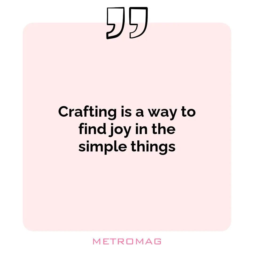 Crafting is a way to find joy in the simple things