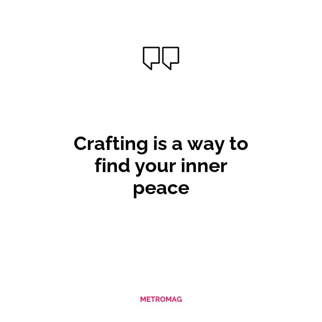 Crafting is a way to find your inner peace