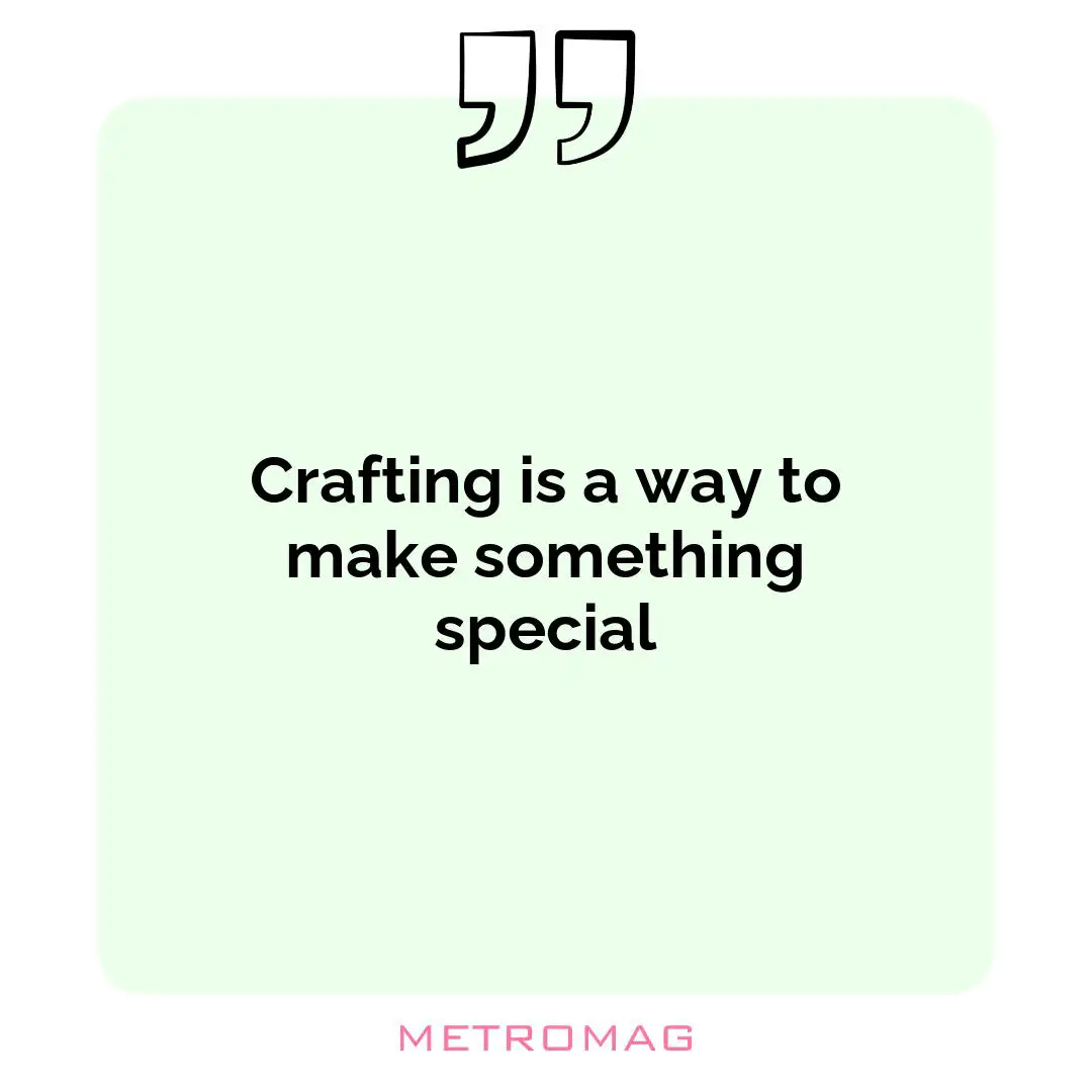Crafting is a way to make something special