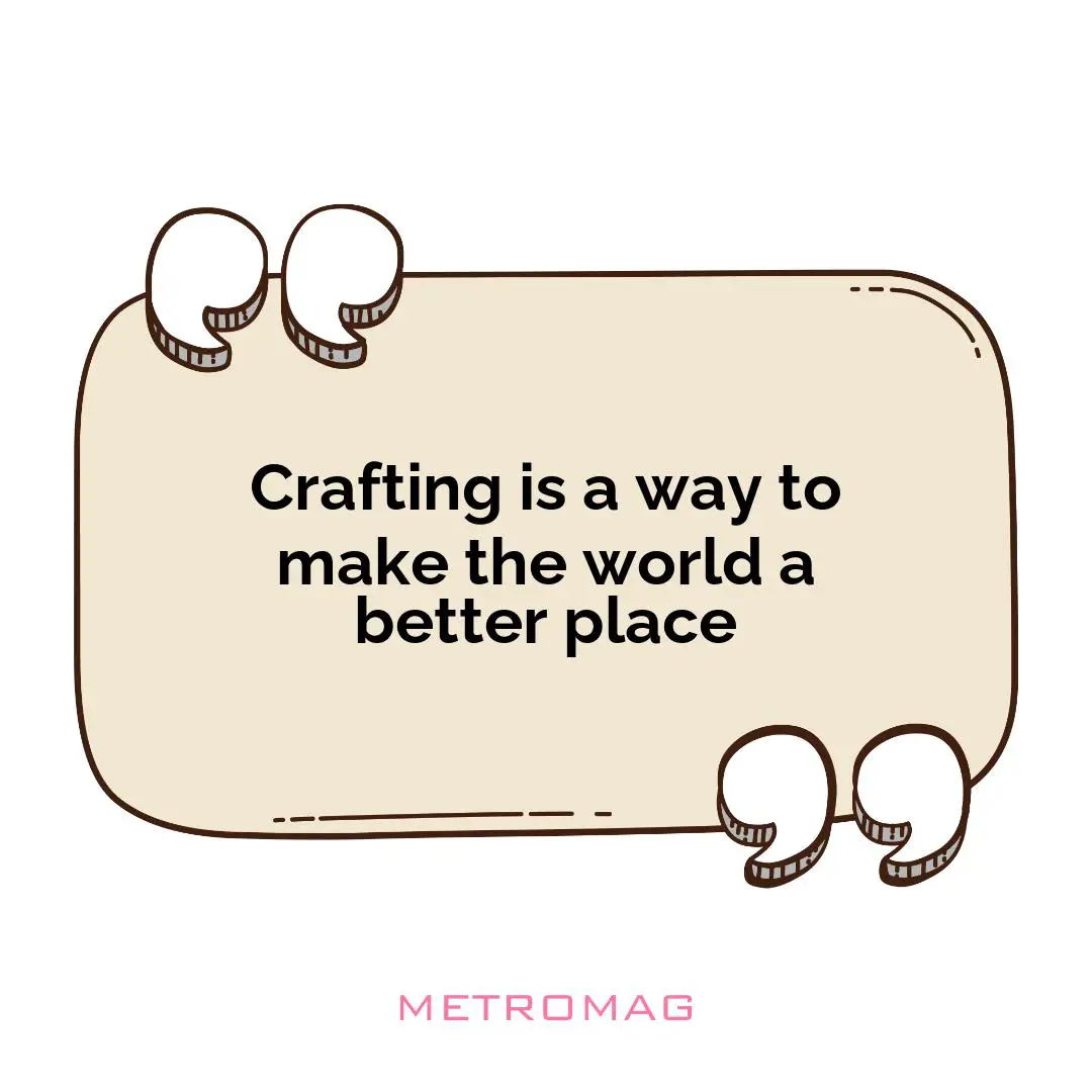 Crafting is a way to make the world a better place