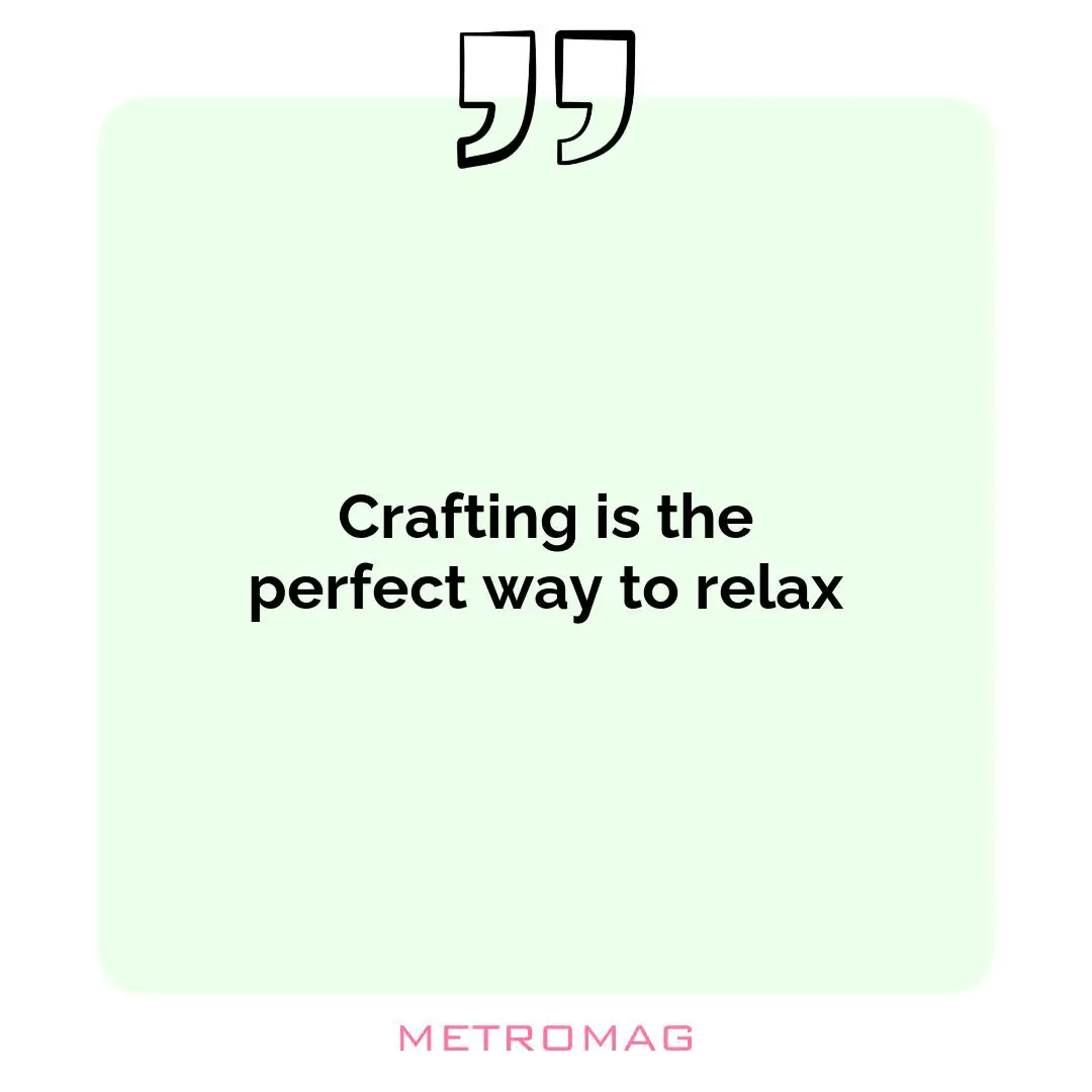 Crafting is the perfect way to relax