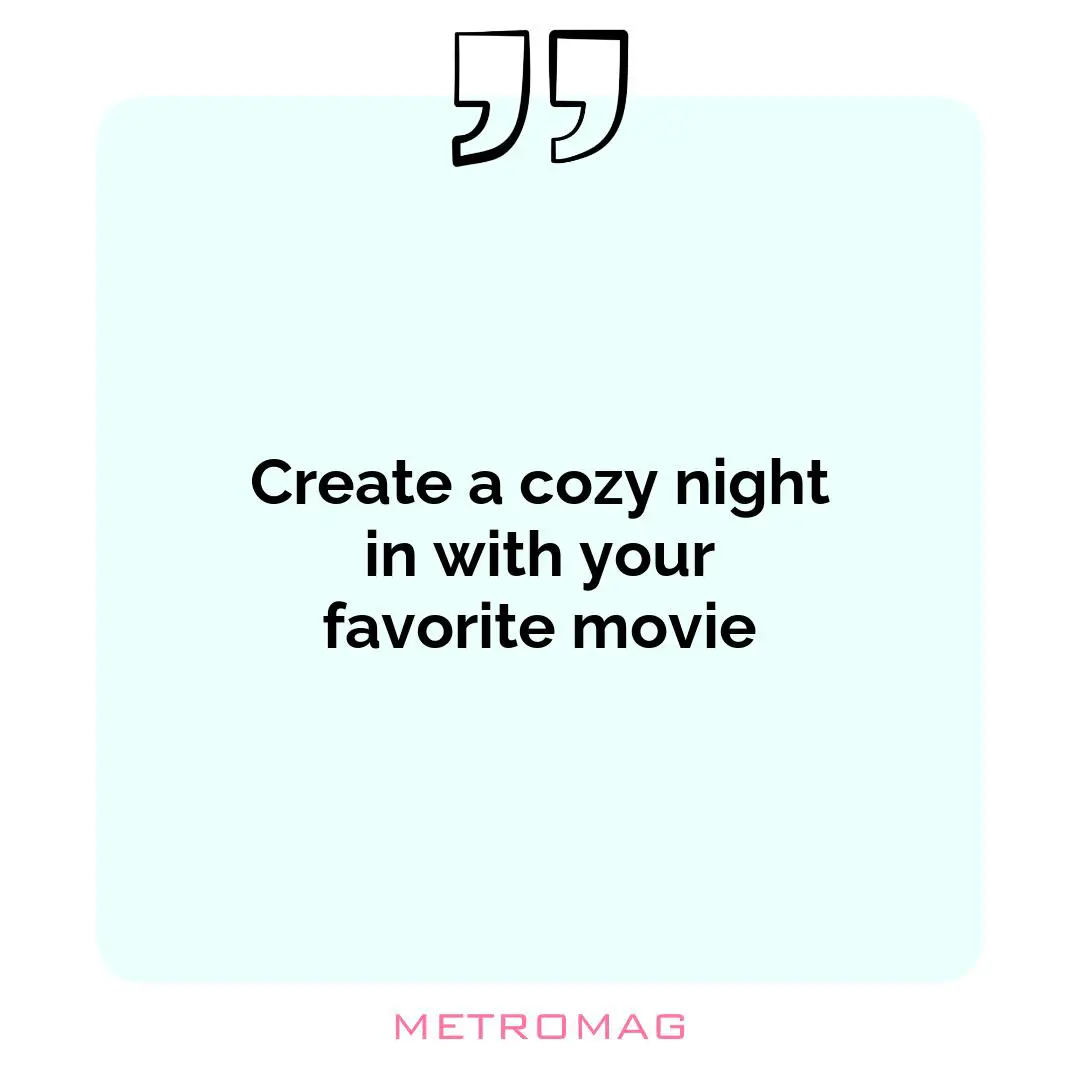 Create a cozy night in with your favorite movie