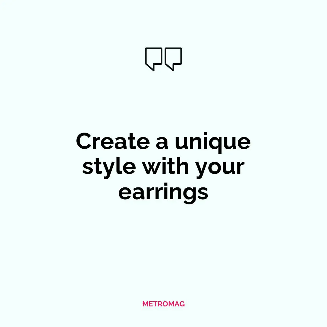 Create a unique style with your earrings