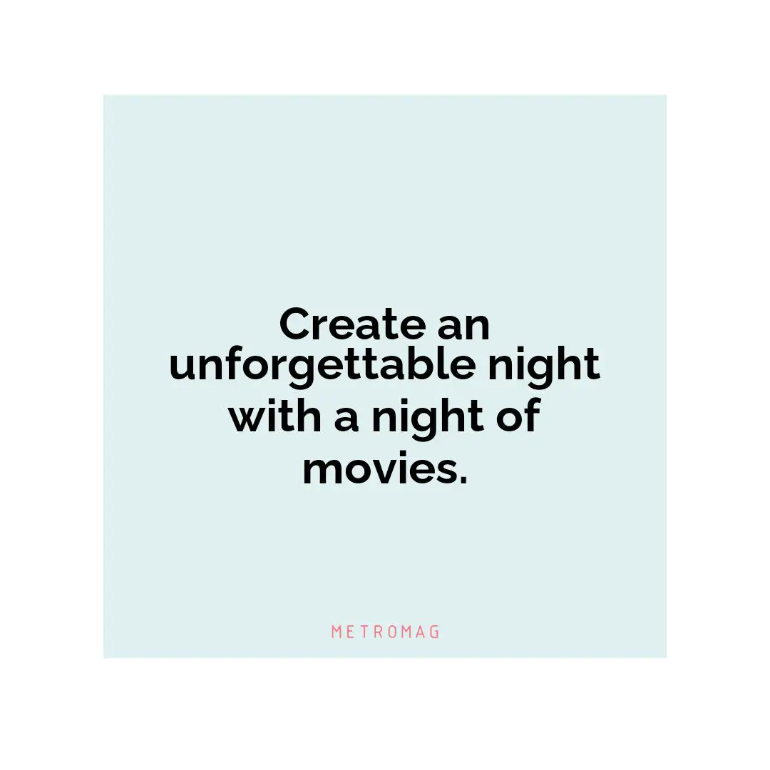 Create an unforgettable night with a night of movies.