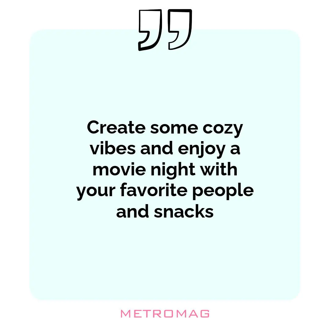 Create some cozy vibes and enjoy a movie night with your favorite people and snacks