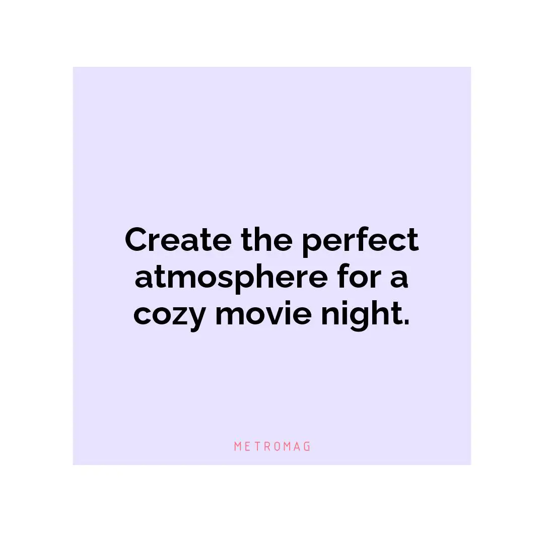 Create the perfect atmosphere for a cozy movie night.