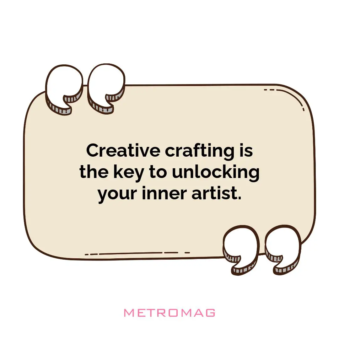 Creative crafting is the key to unlocking your inner artist.