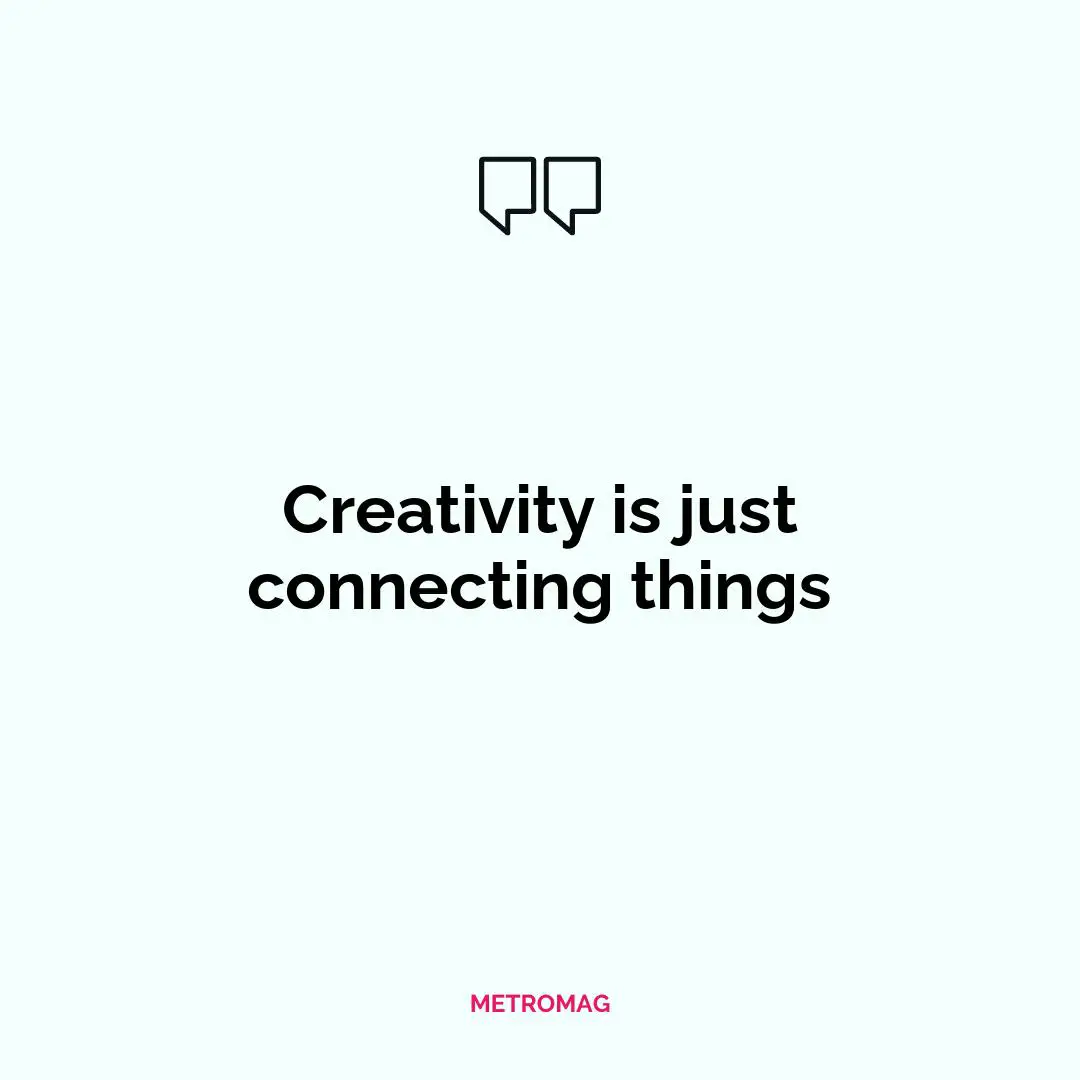 Creativity is just connecting things