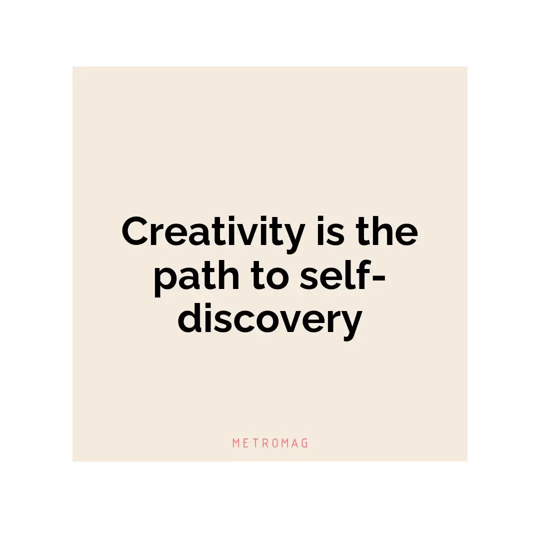 Creativity is the path to self-discovery