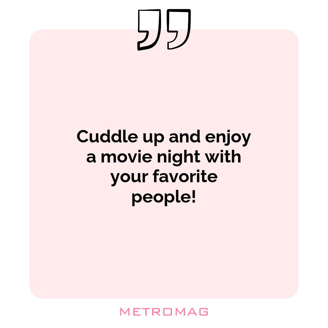 Cuddle up and enjoy a movie night with your favorite people!