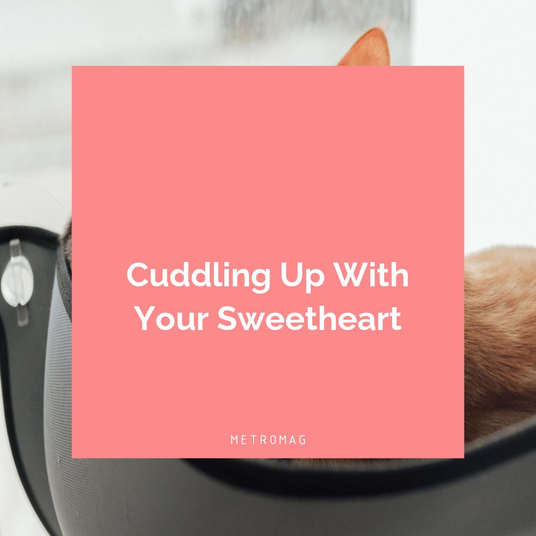 Cuddling Up With Your Sweetheart