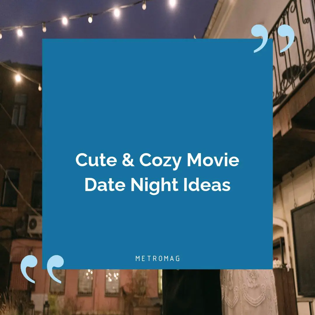 Cute & Cozy Movie Date Night Ideas
