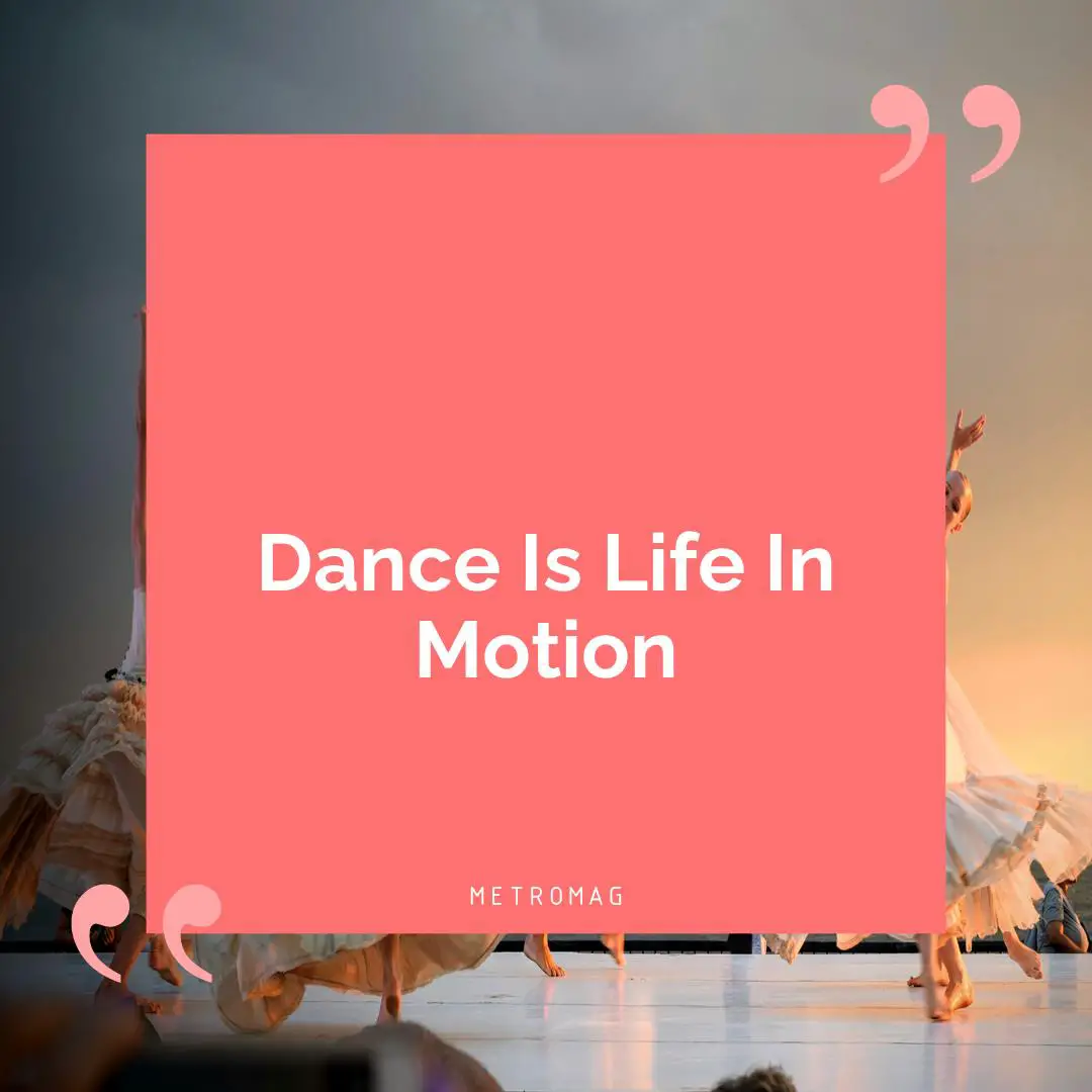 Dance Is Life In Motion