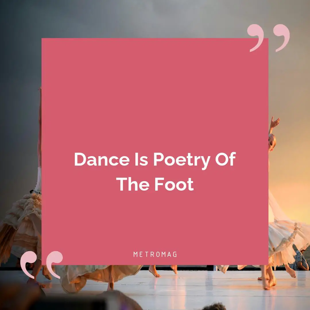Dance Is Poetry Of The Foot