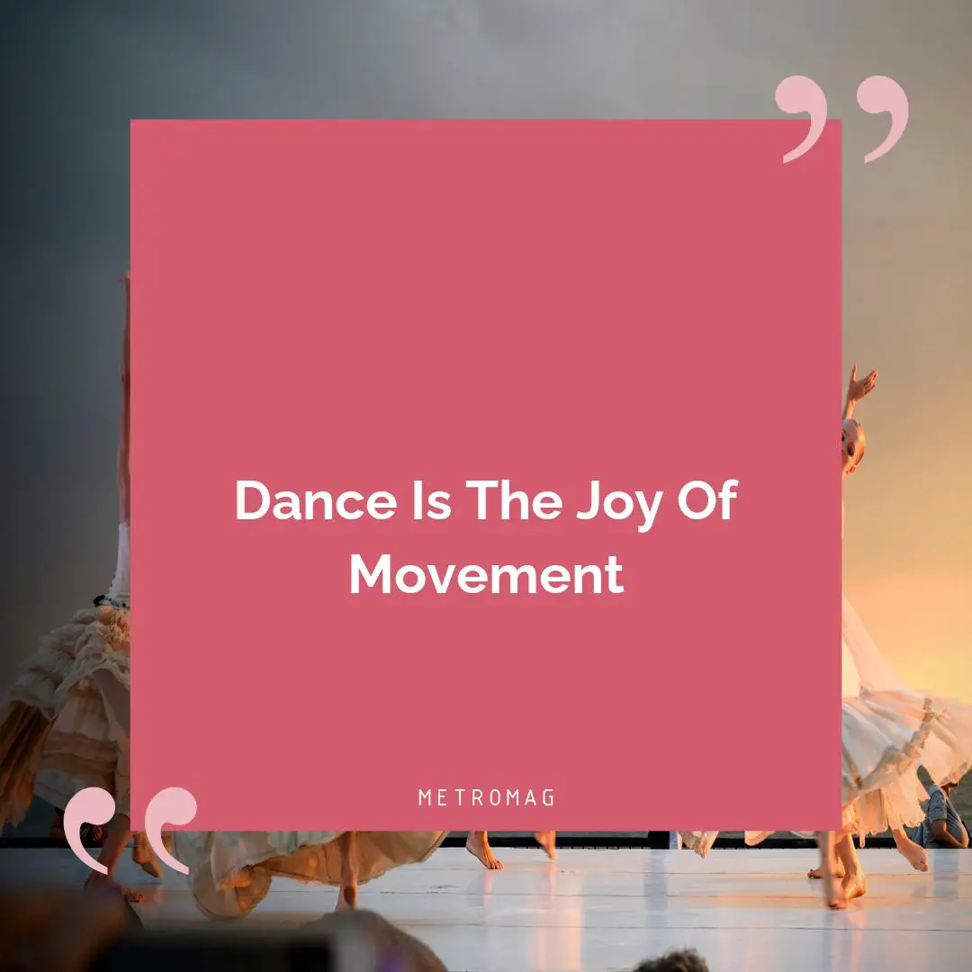 Dance Is The Joy Of Movement