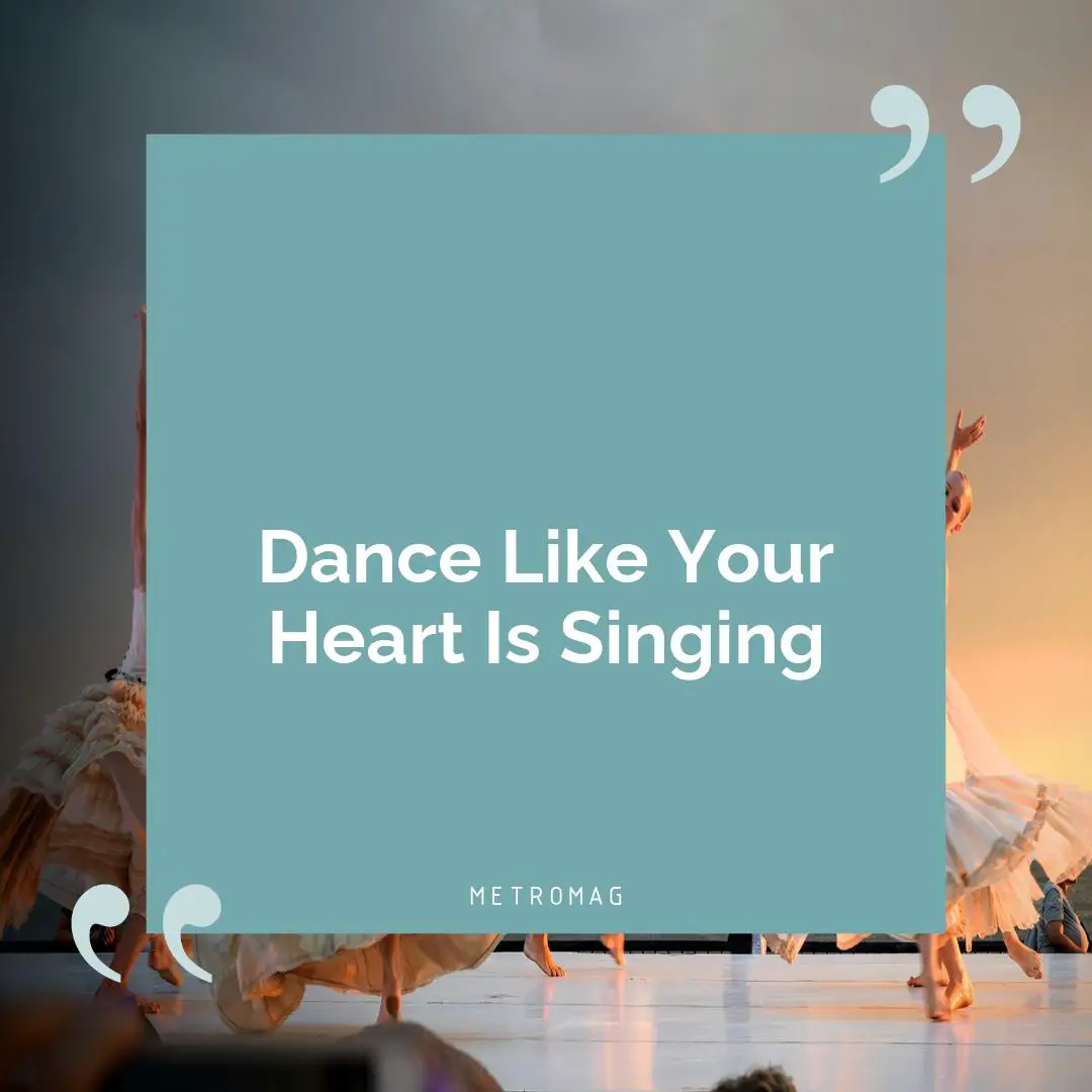 Dance Like Your Heart Is Singing