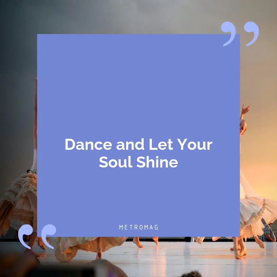 Dance and Let Your Soul Shine
