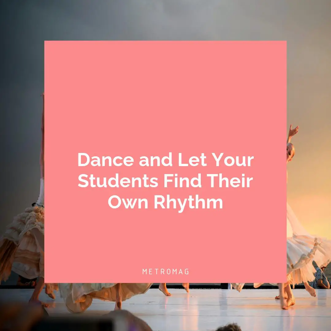Dance and Let Your Students Find Their Own Rhythm