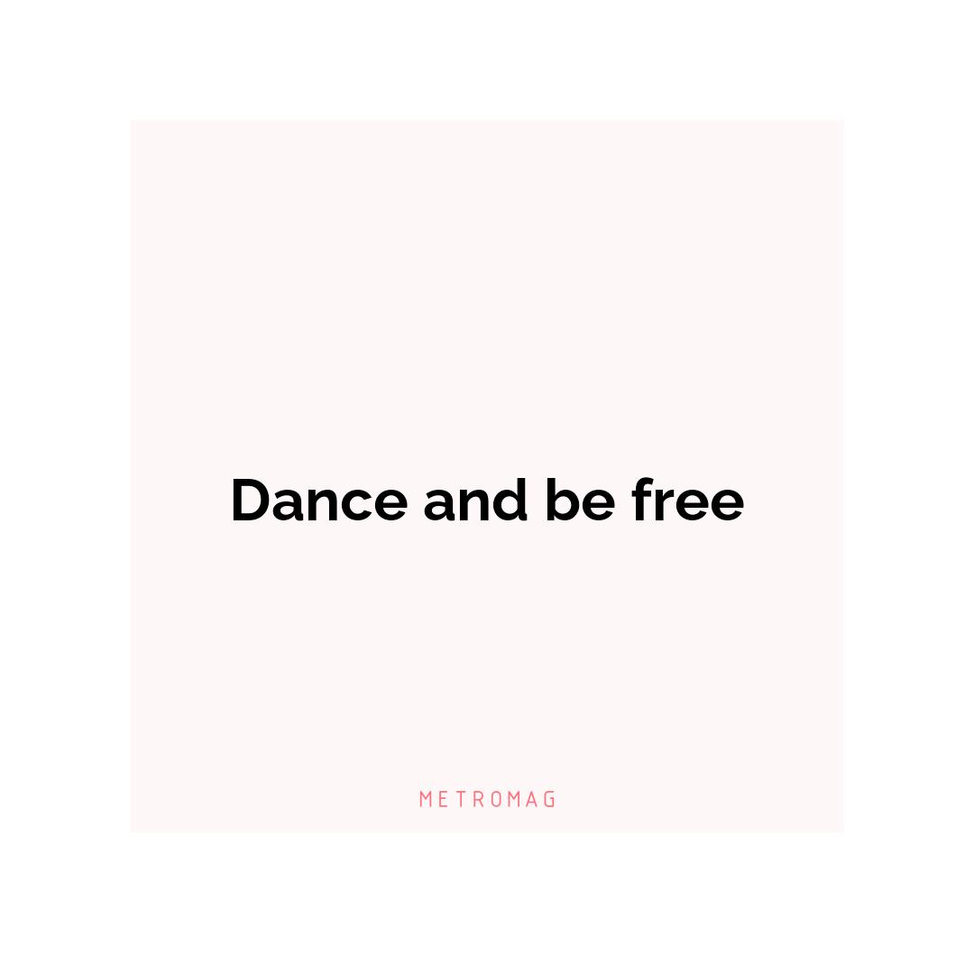 Dance and be free