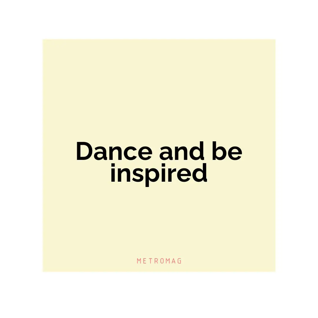 Dance and be inspired