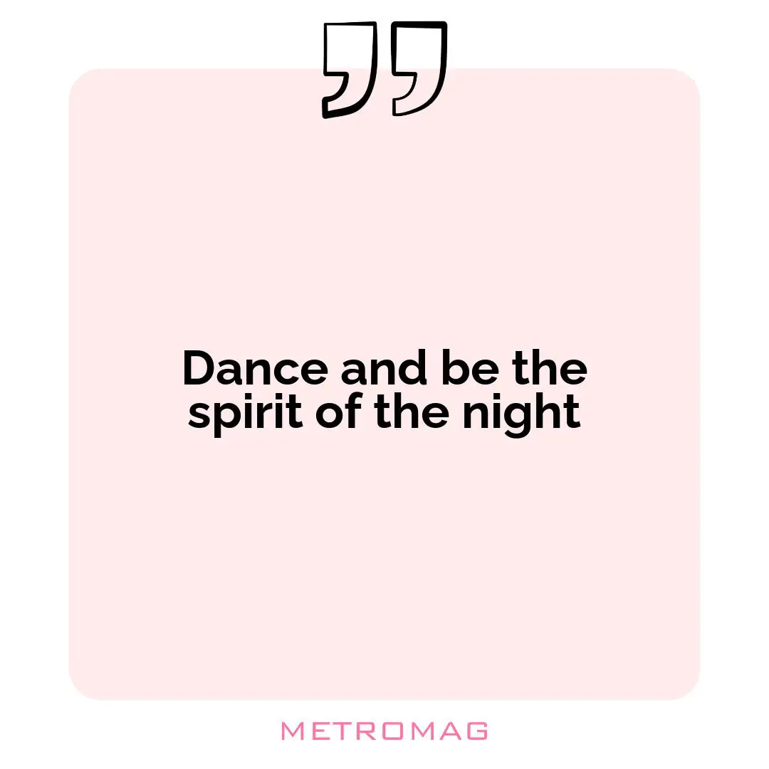 Dance and be the spirit of the night