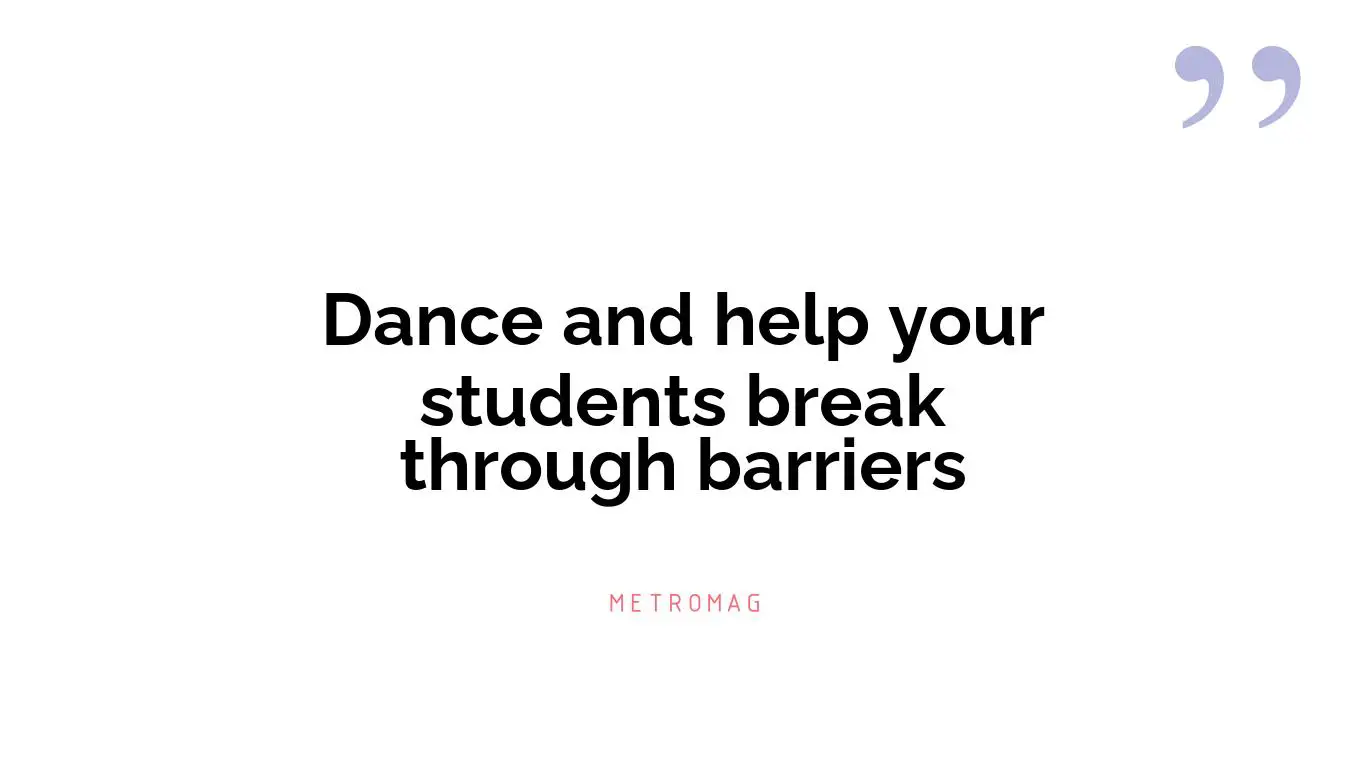 Dance and help your students break through barriers