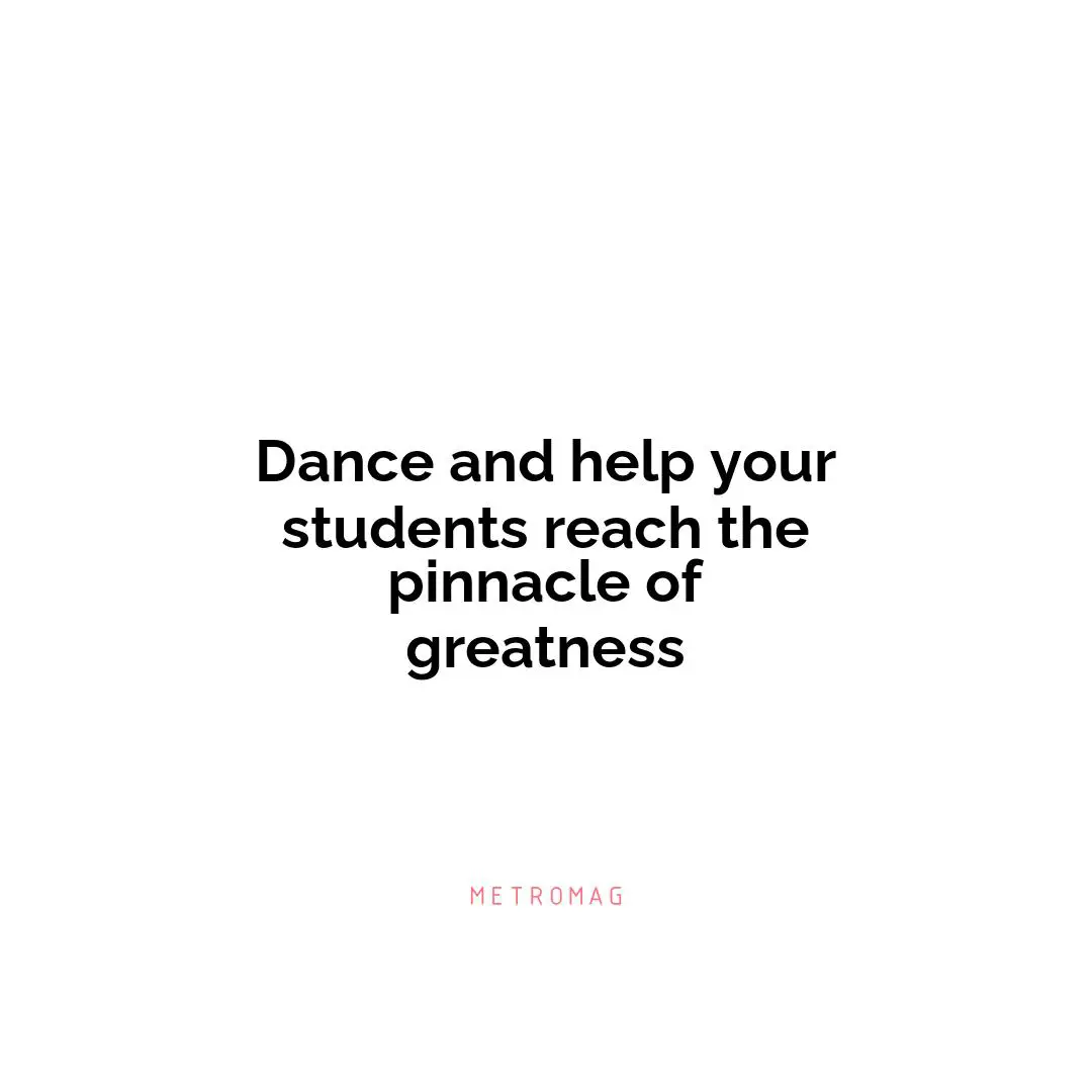 Dance and help your students reach the pinnacle of greatness