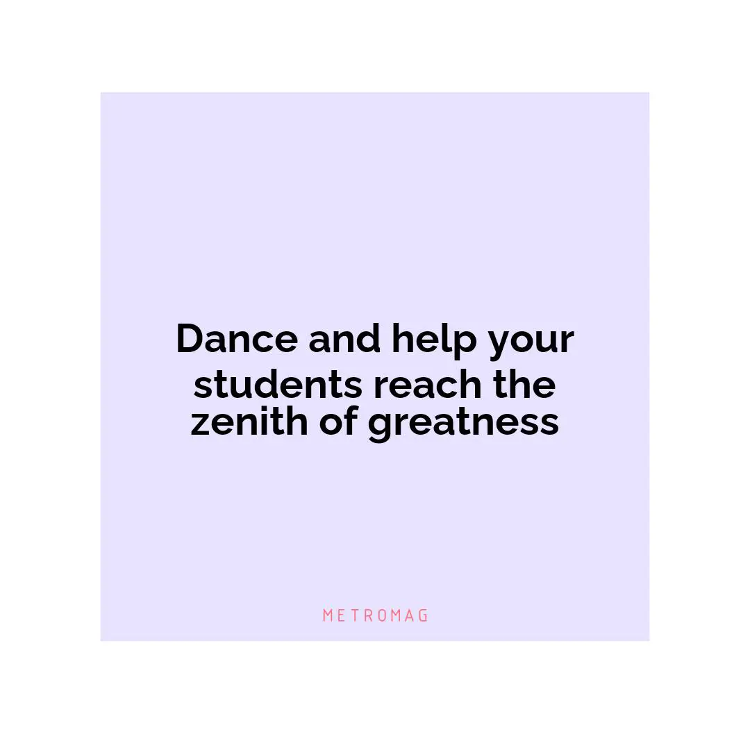 Dance and help your students reach the zenith of greatness