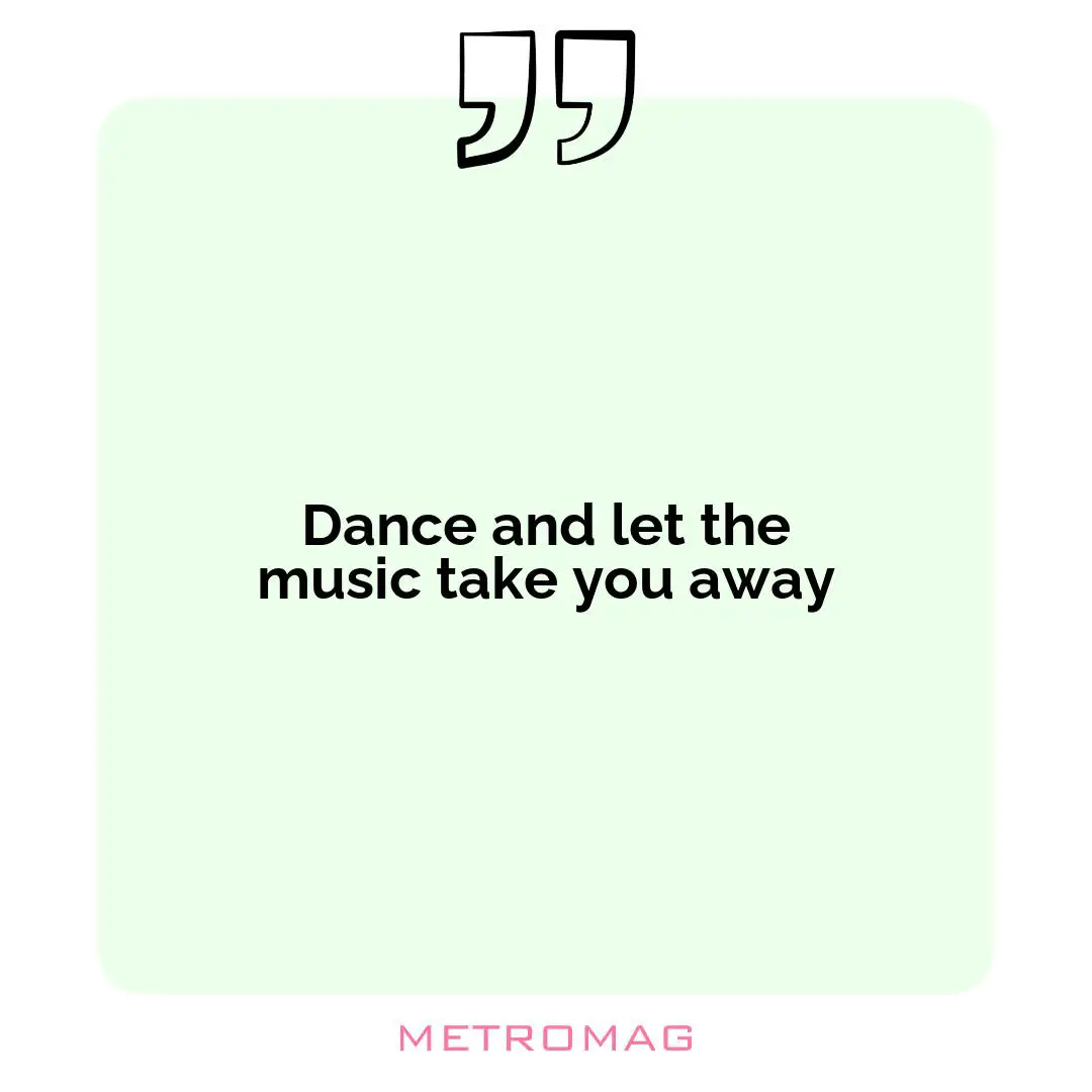 Dance and let the music take you away