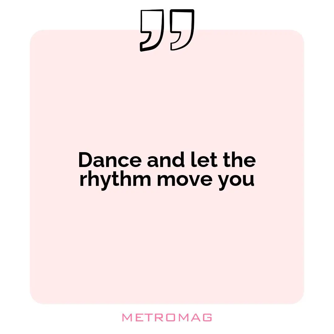 Dance and let the rhythm move you