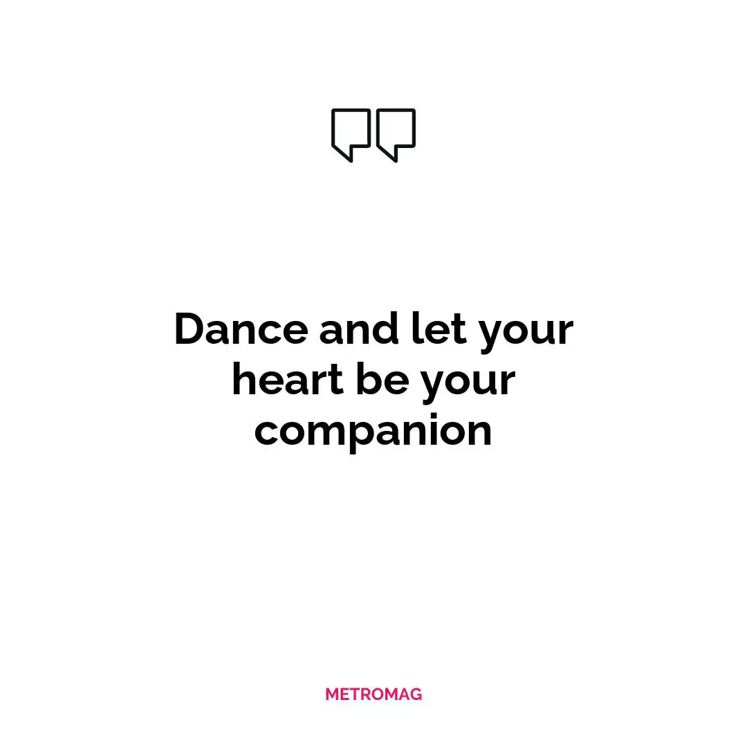 Dance and let your heart be your companion
