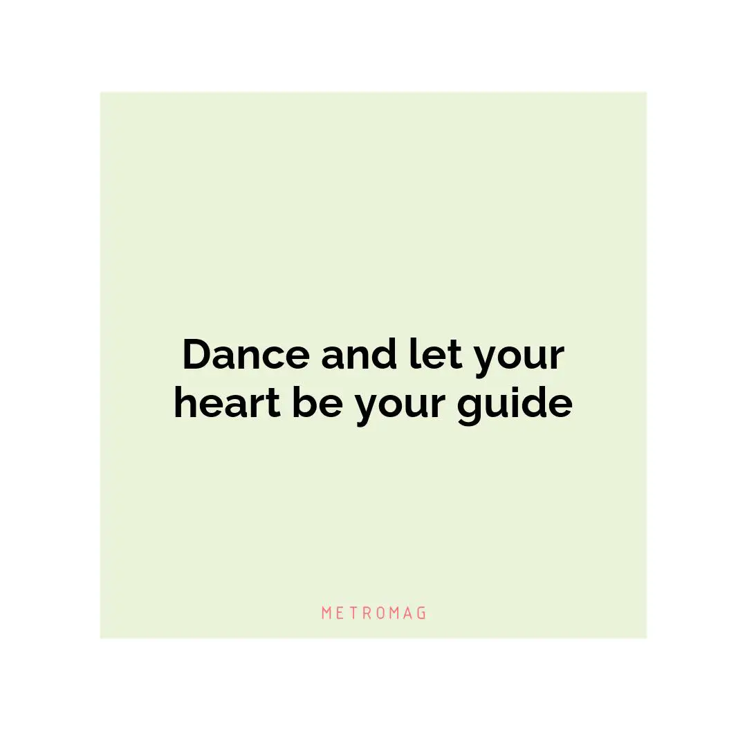 Dance and let your heart be your guide