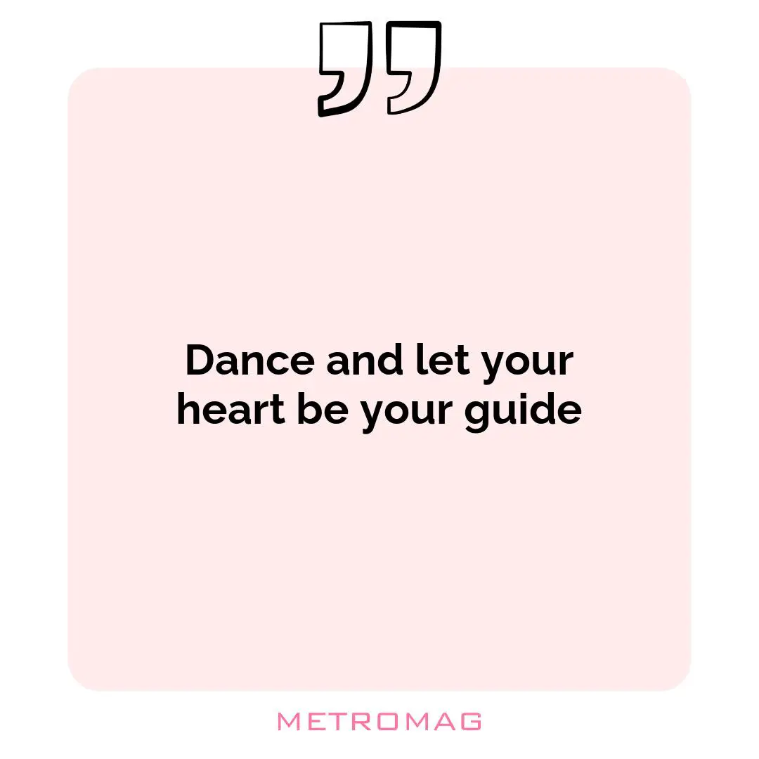 Dance and let your heart be your guide