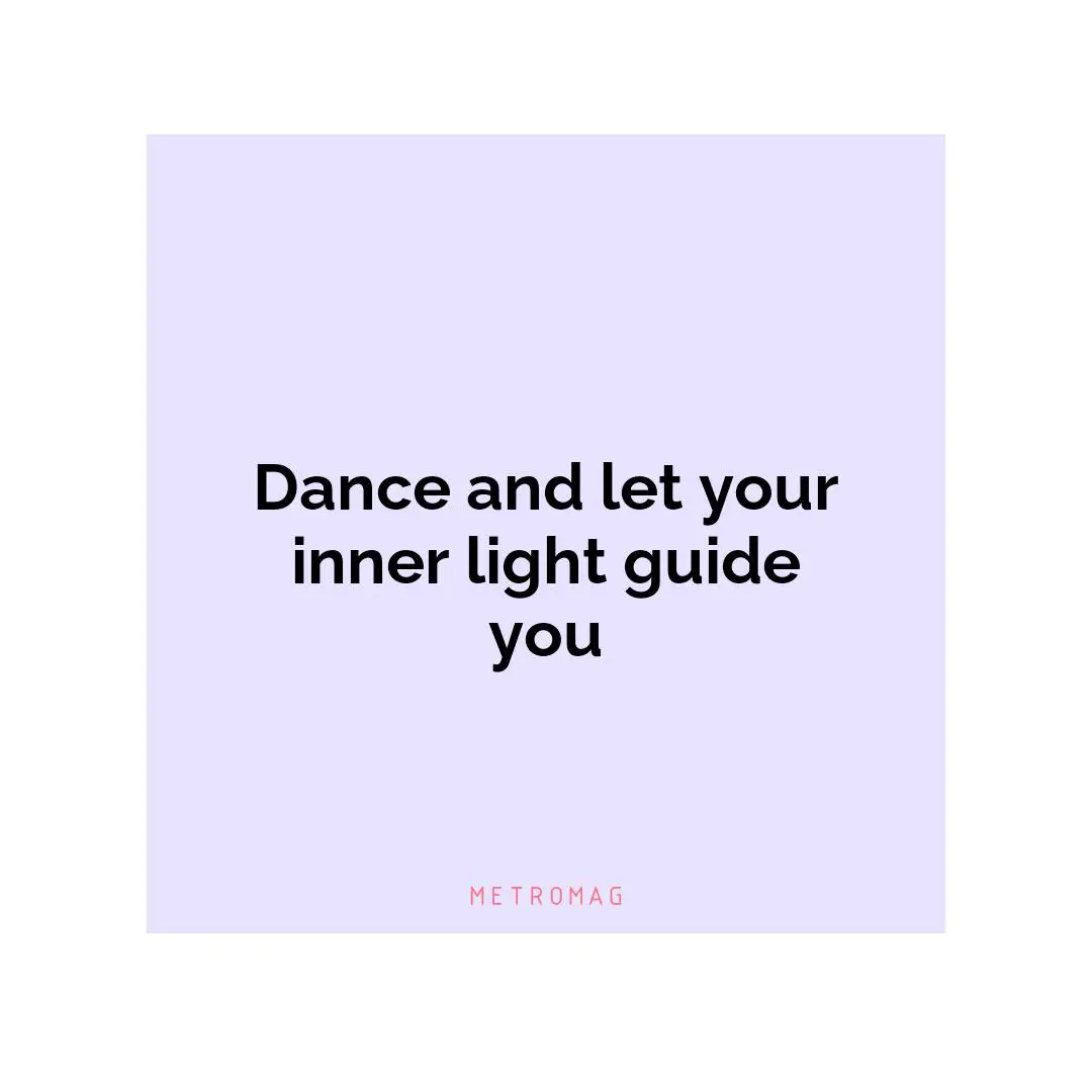 Dance and let your inner light guide you