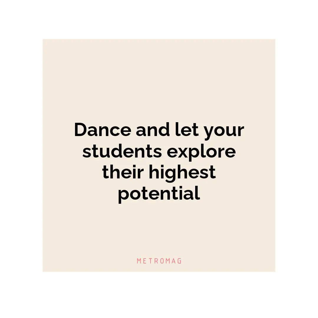 Dance and let your students explore their highest potential