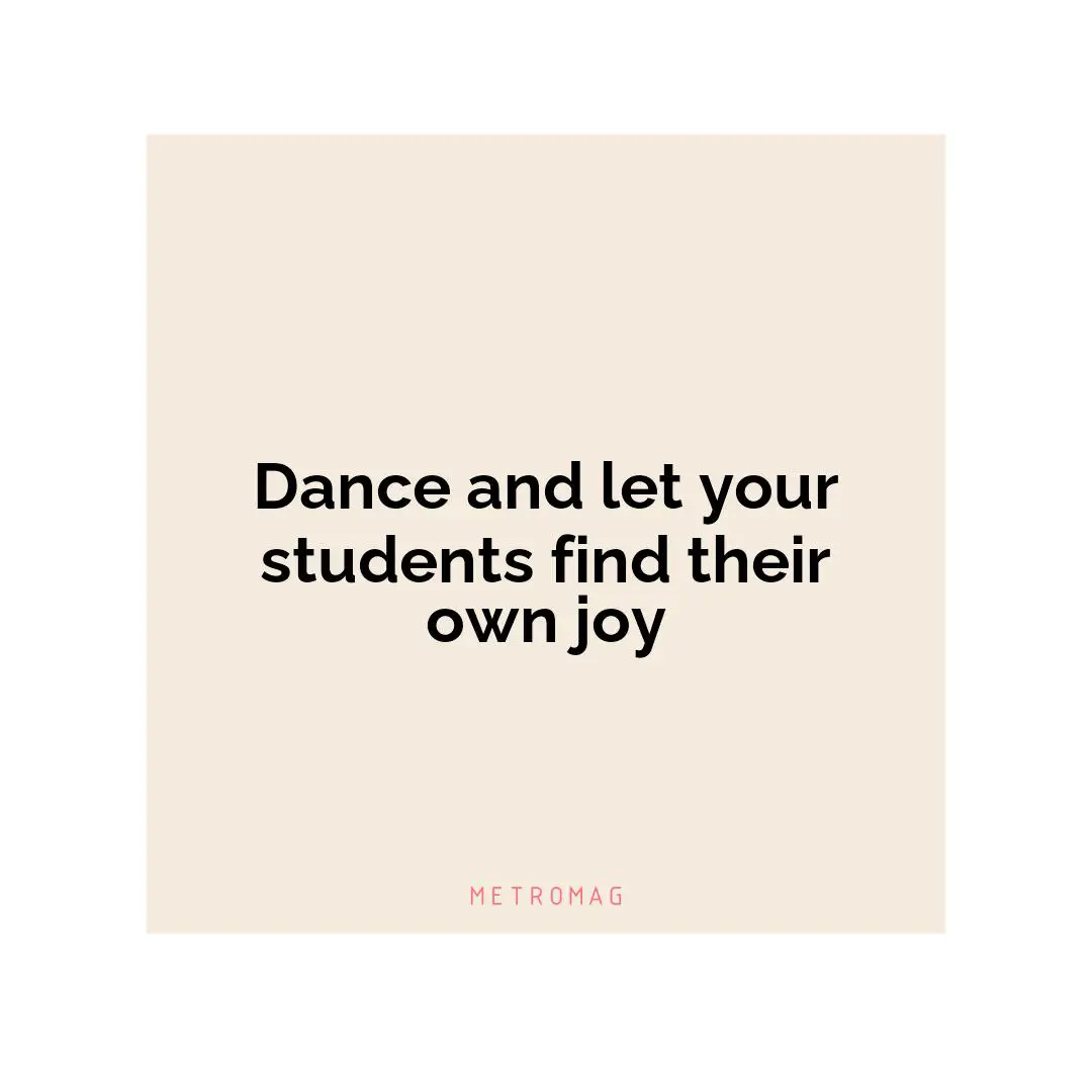Dance and let your students find their own joy