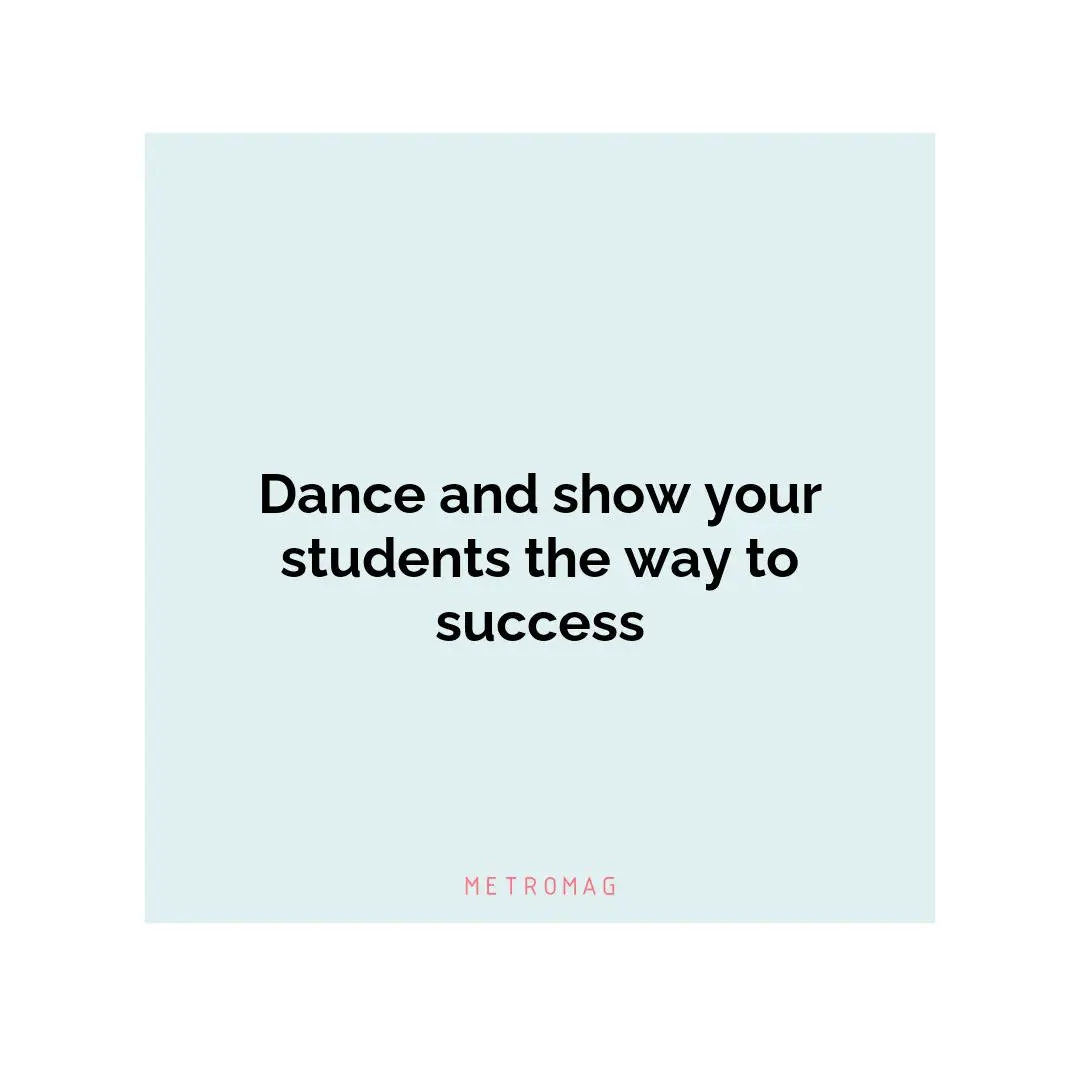 Dance and show your students the way to success