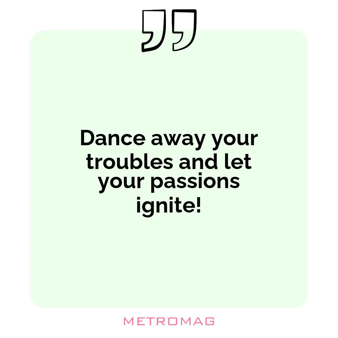 Dance away your troubles and let your passions ignite!